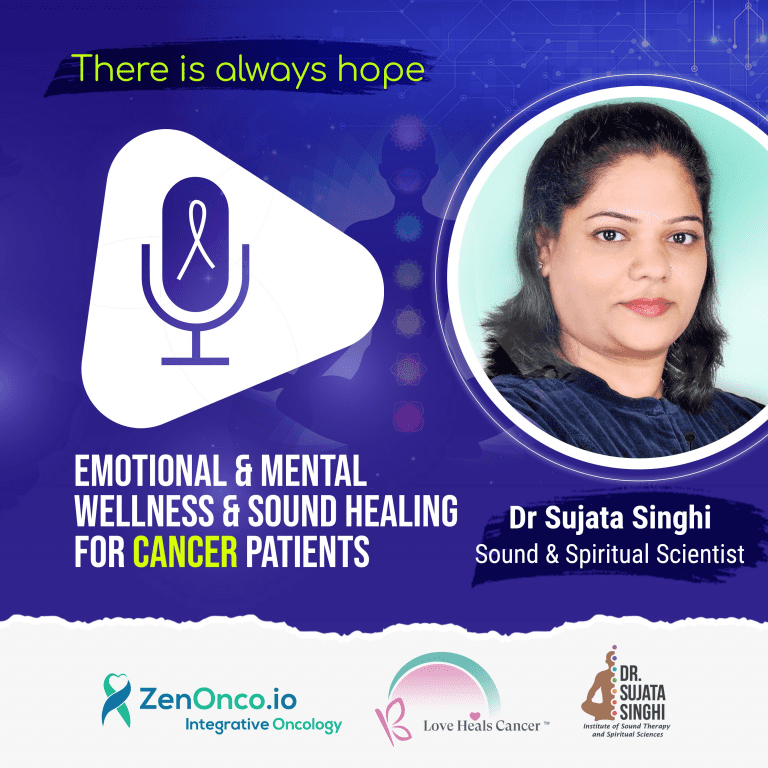 Emotional & Mental Wellness and Sound Healing for Cancer Patients – Dr. Sujata Singhi
