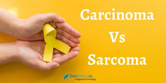 Carcinoma Vs Sarcoma - ZenOnco.io