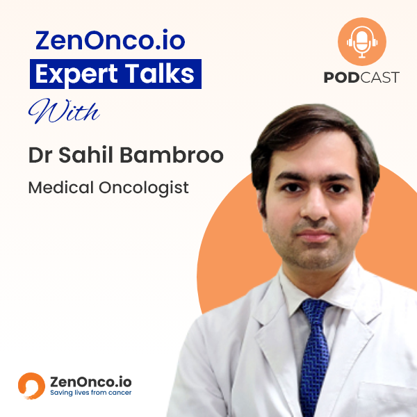 ZenOnco.io Expert Sessions with Dr Sahil Bambroo, Medical Oncologist ZenOnco.io Expert Sessions with Dr Sahil Bambroo, Medical Oncologist