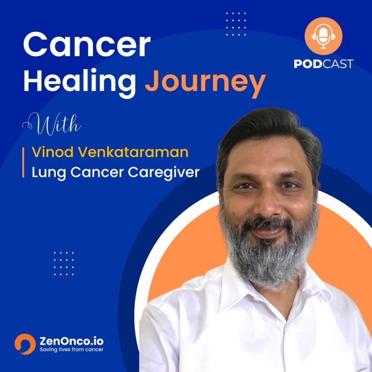 ZenOnco.io About Cancer Healing Journeys| Vinod Venkataraman| Lung Cancer Caregiver